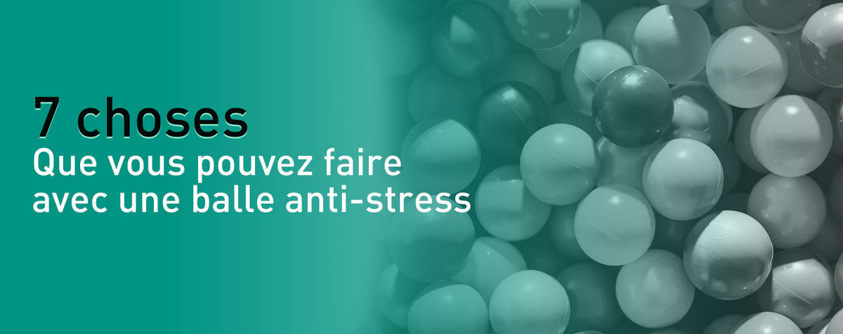 7 choses que vous pouvez faire avec une balle anti-stress