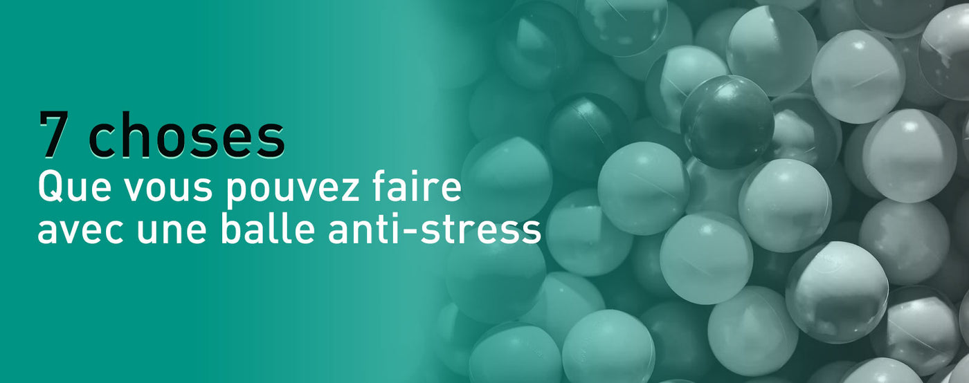 7 choses que vous pouvez faire avec une balle anti-stress - Stress Z?�ro