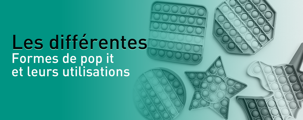 Les différentes formes de pop it et leurs utilisations
