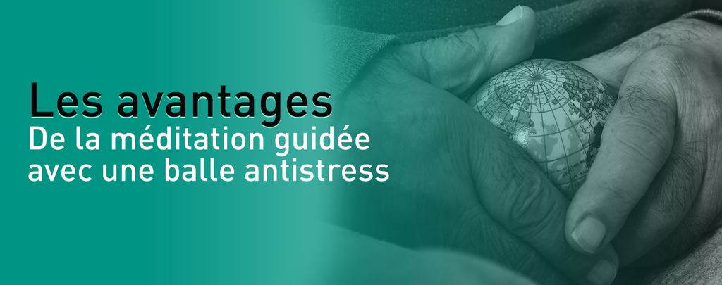 Les avantages de la méditation guidée avec une balle antistress
