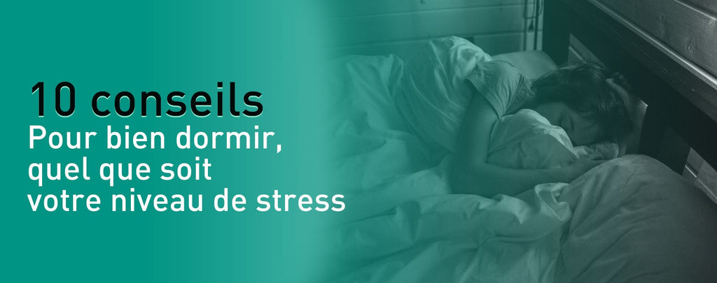 10 conseils pour bien dormir, quel que soit votre niveau de stress