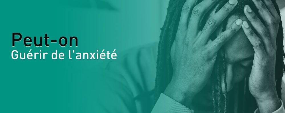 Peut-on guérir de l'anxiété ?